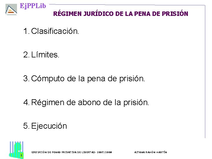 Ej. PPLib RÉGIMEN JURÍDICO DE LA PENA DE PRISIÓN 1. Clasificación. 2. Límites. 3.