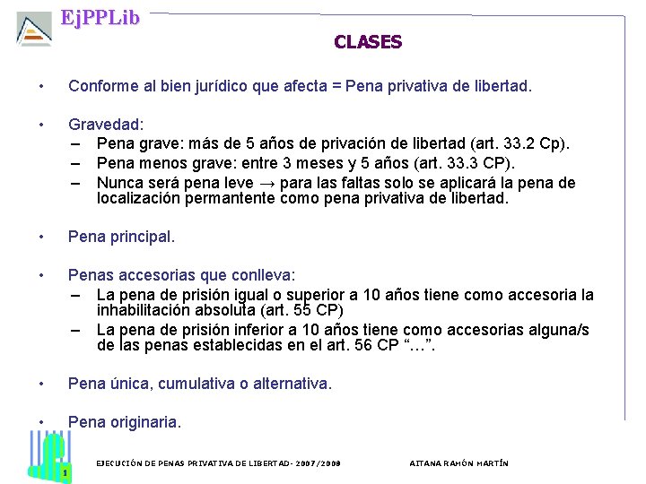 Ej. PPLib CLASES • Conforme al bien jurídico que afecta = Pena privativa de