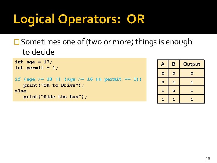 Logical Operators: OR � Sometimes one of (two or more) things is enough to