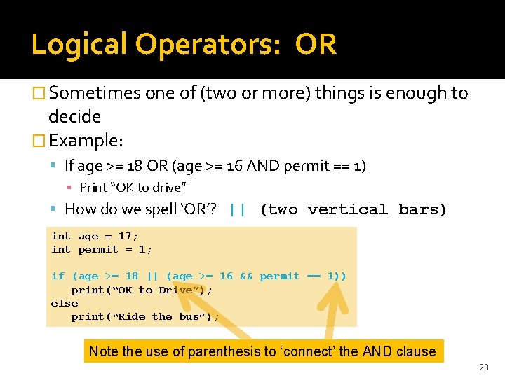 Logical Operators: OR � Sometimes one of (two or more) things is enough to