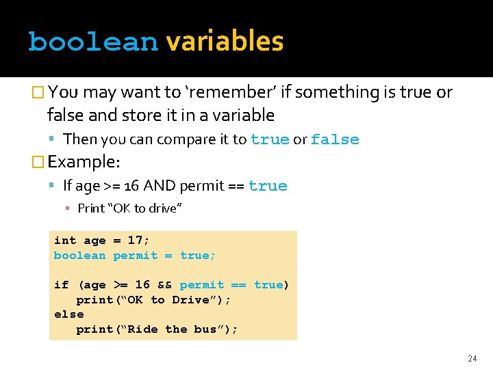 boolean variables � You may want to ‘remember’ if something is true or false
