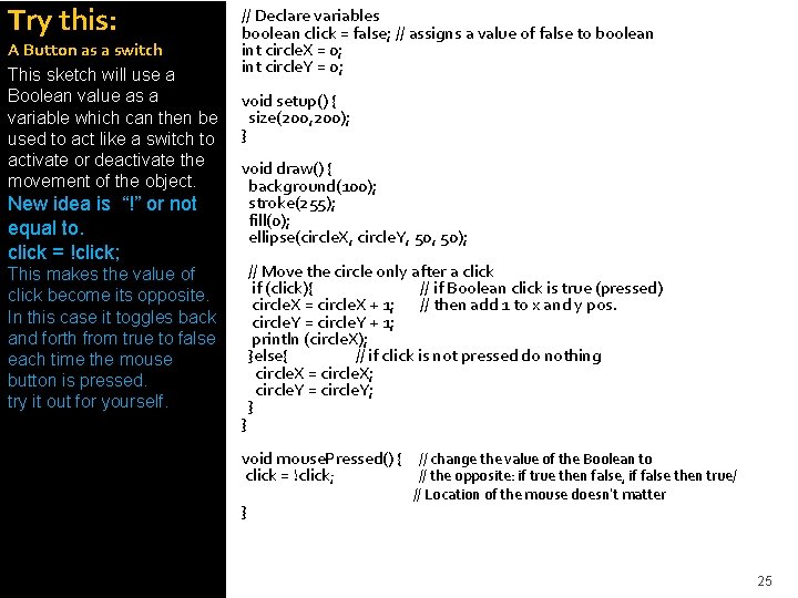 Try this: A Button as a switch This sketch will use a Boolean value