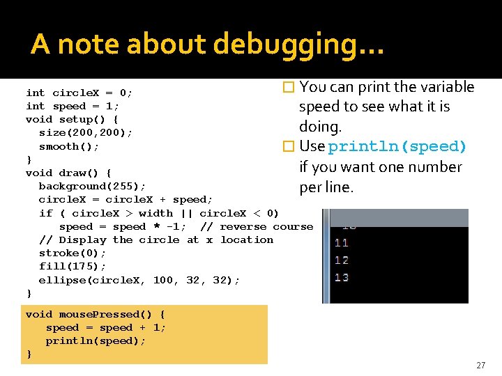 A note about debugging… � You can print the variable int circle. X =