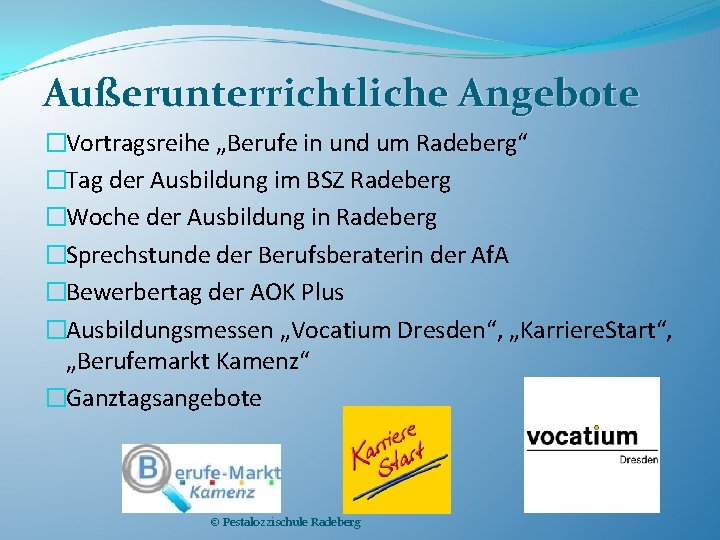 Außerunterrichtliche Angebote �Vortragsreihe „Berufe in und um Radeberg“ �Tag der Ausbildung im BSZ Radeberg