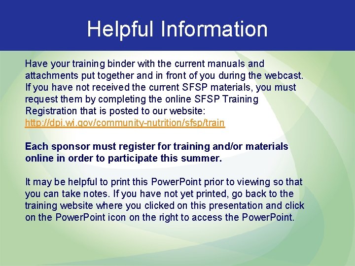 Helpful Information Have your training binder with the current manuals and attachments put together