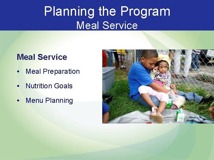 Planning the Program Meal Service • Meal Preparation • Nutrition Goals • Menu Planning
