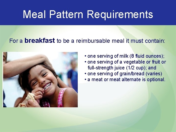 Meal Pattern Requirements For a breakfast to be a reimbursable meal it must contain:
