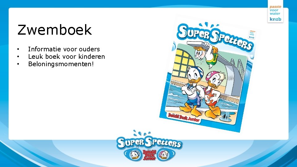 Zwemboek • • • Informatie voor ouders Leuk boek voor kinderen Beloningsmomenten! 