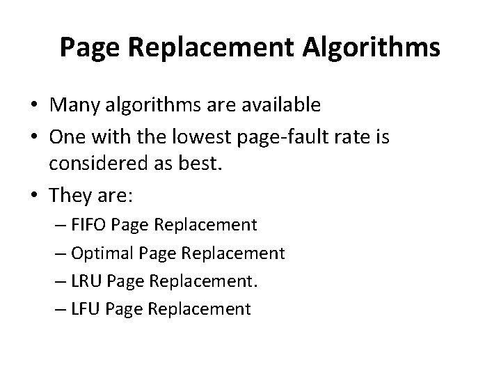 Page Replacement Algorithms • Many algorithms are available • One with the lowest page-fault