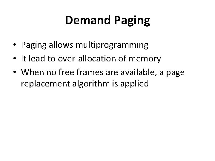 Demand Paging • Paging allows multiprogramming • It lead to over-allocation of memory •