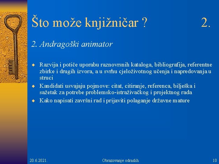 Što može knjižničar ? 2. Andragoški animator ¨ Razvija i potiče uporabu raznovrsnih kataloga,