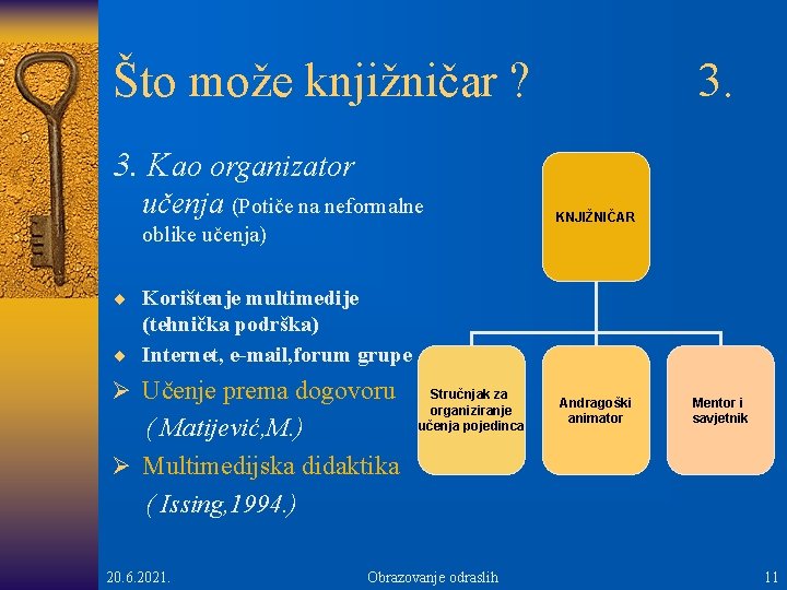 Što može knjižničar ? 3. Kao organizator učenja (Potiče na neformalne oblike učenja) KNJIŽNIČAR