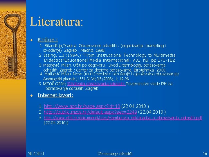 Literatura: ¨ Knjige : 1. Bilandžija, Dragica. Obrazovanje odraslih : (organizacija, marketing i izvođenje).