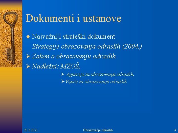 Dokumenti i ustanove ¨ Najvažniji strateški dokument Strategije obrazovanja odraslih (2004. ) Ø Zakon