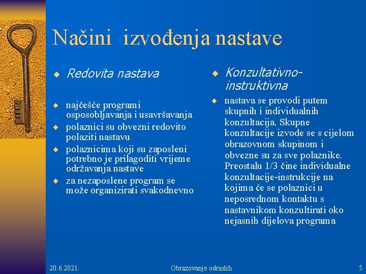 Načini izvođenja nastave ¨ Konzultativno- ¨ Redovita nastava ¨ najčešće programi instruktivna ¨ nastava