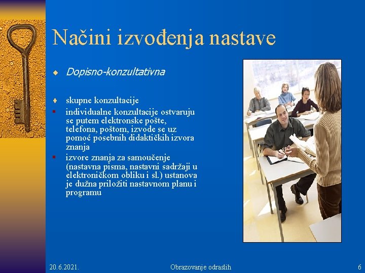 Načini izvođenja nastave ¨ Dopisno-konzultativna ¨ skupne konzultacije § individualne konzultacije ostvaruju § se