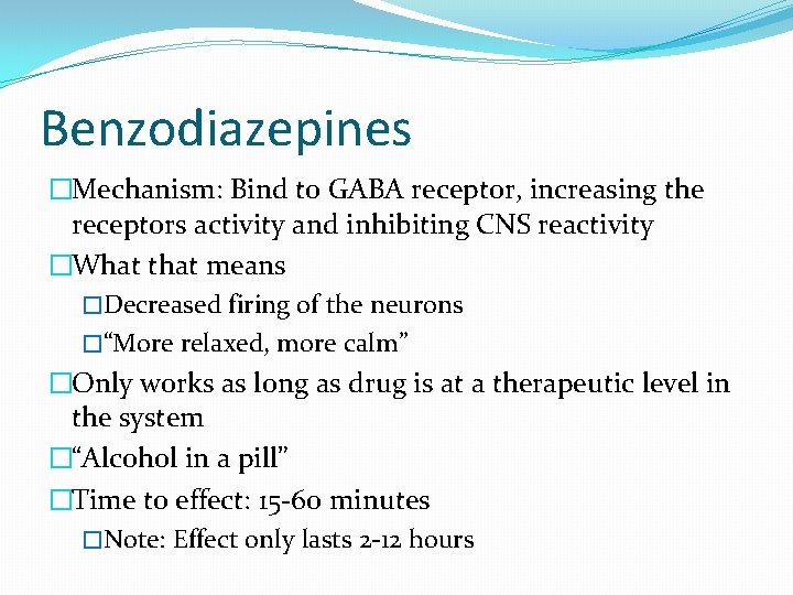 Benzodiazepines �Mechanism: Bind to GABA receptor, increasing the receptors activity and inhibiting CNS reactivity