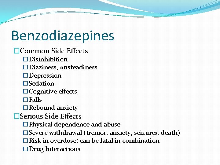 Benzodiazepines �Common Side Effects �Disinhibition �Dizziness, unsteadiness �Depression �Sedation �Cognitive effects �Falls �Rebound anxiety