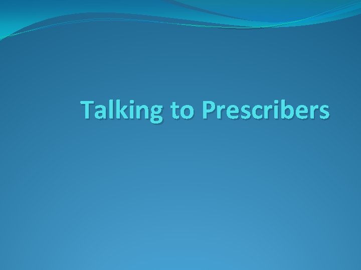 Talking to Prescribers 