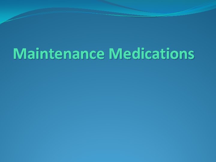 Maintenance Medications 