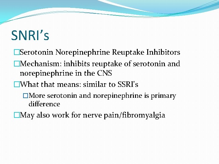 SNRI’s �Serotonin Norepinephrine Reuptake Inhibitors �Mechanism: inhibits reuptake of serotonin and norepinephrine in the