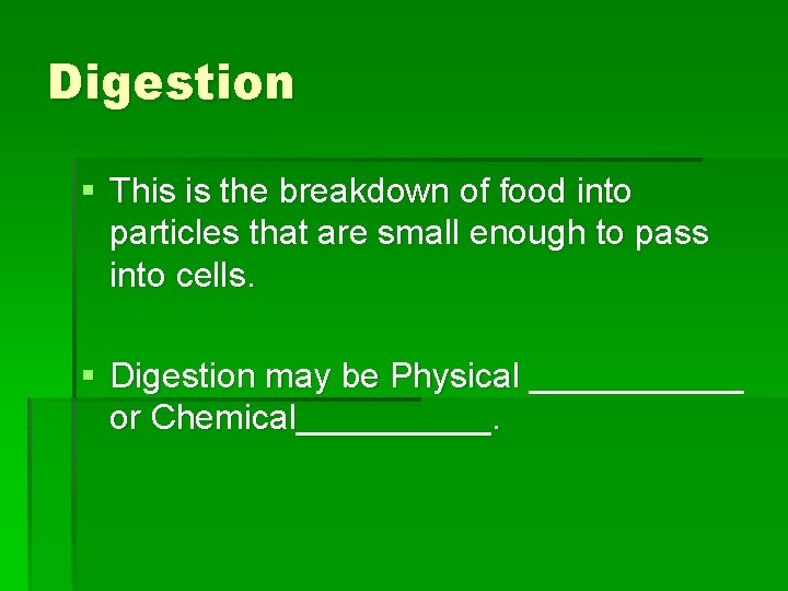 Digestion § This is the breakdown of food into particles that are small enough