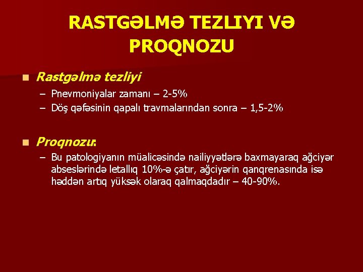 RASTGƏLMƏ TEZLIYI VƏ PROQNOZU n Rastgəlmə tezliyi – Pnevmoniyalar zamanı – 2 -5% –