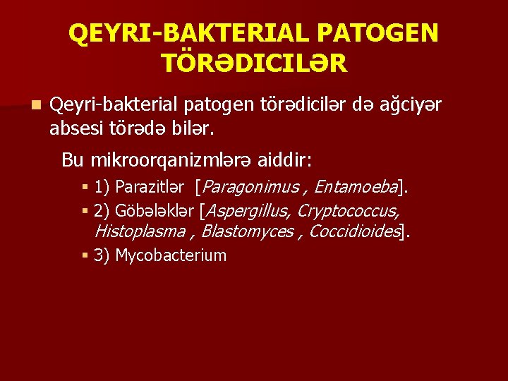 QEYRI-BAKTERIAL PATOGEN TÖRƏDICILƏR n Qeyri-bakterial patogen törədicilər də ağciyər absesi törədə bilər. Bu mikroorqanizmlərə