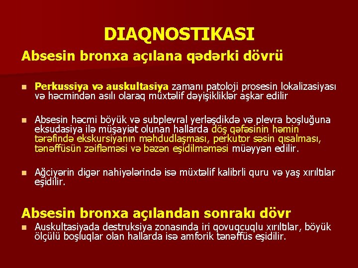 DIAQNOSTIKASI Absesin bronxa açılana qədərki dövrü n Perkussiya və auskultasiya zamanı patoloji prosesin lokalizasiyası