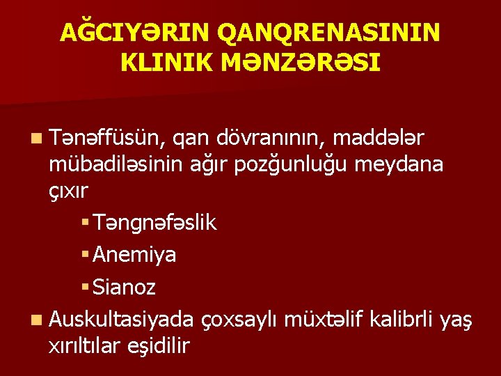 AĞCIYƏRIN QANQRENASININ KLINIK MƏNZƏRƏSI n Tənəffüsün, qan dövranının, maddələr mübadiləsinin ağır pozğunluğu meydana çıxır