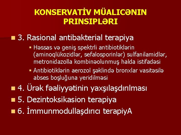 KONSERVATİV MÜALICƏNIN PRINSIPLƏRI n 3. Rasional antibakterial terapiya § Həssas və geniş spektrli antibiotiklərin