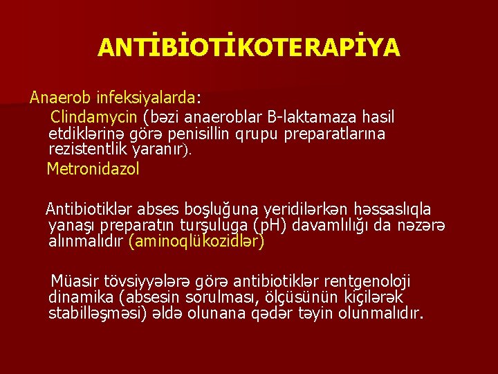 ANTİBİOTİKOTERAPİYA Anaerob infeksiyalarda: Clindamycin (bəzi anaeroblar B-laktamaza hasil etdiklərinə görə penisillin qrupu preparatlarına rezistentlik