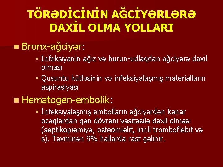 TÖRƏDİCİNİN AĞCİYƏRLƏRƏ DAXİL OLMA YOLLARI n Bronx-ağciyər: § Infeksiyanin ağız və burun-udlaqdan ağciyərə daxil