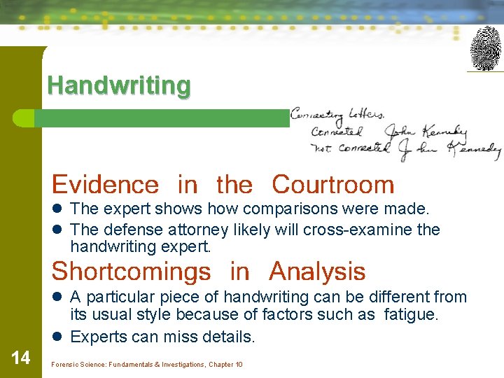 Handwriting Evidence in the Courtroom l The expert shows how comparisons were made. l