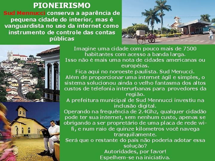 PIONEIRISMO Sud Mennucci conserva a aparência de pequena cidade do interior, mas é vanguardista