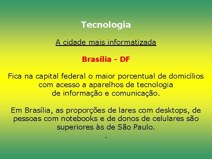 Tecnologia A cidade mais informatizada Brasília - DF Fica na capital federal o maior