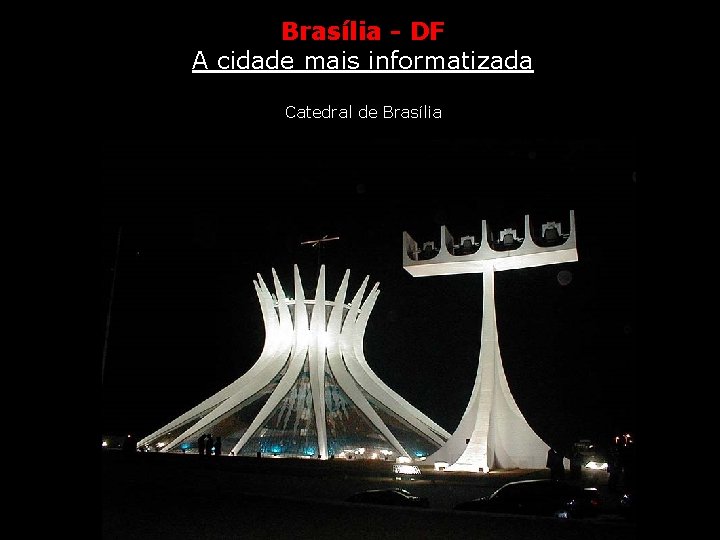 Brasília - DF A cidade mais informatizada Catedral de Brasília 