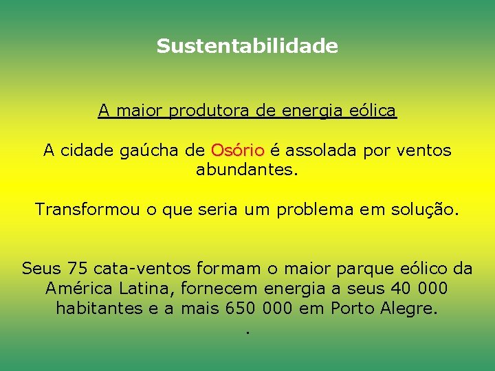 Sustentabilidade A maior produtora de energia eólica A cidade gaúcha de Osório é assolada