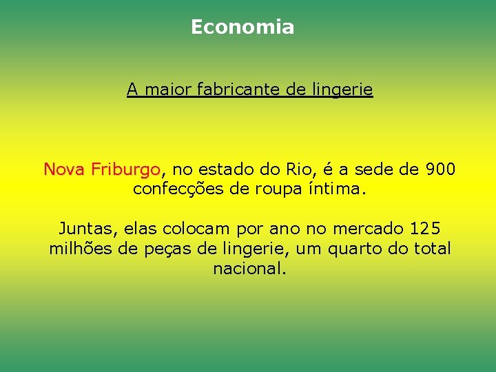 Economia A maior fabricante de lingerie Nova Friburgo, Friburgo no estado do Rio, é