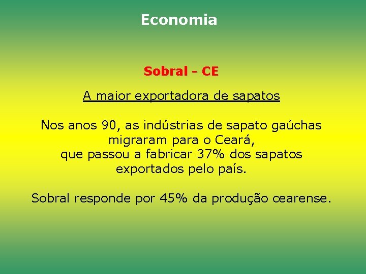 Economia Sobral - CE A maior exportadora de sapatos Nos anos 90, as indústrias