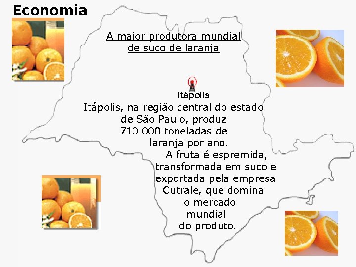 Economia A maior produtora mundial de suco de laranja Itápolis, na região central do