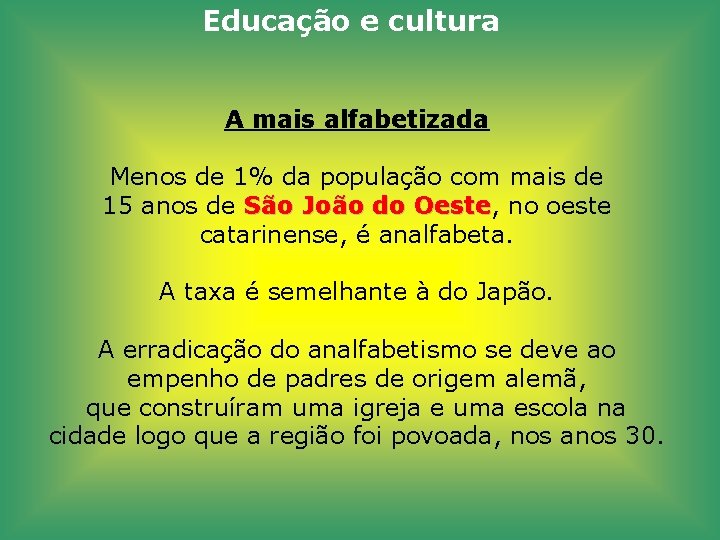 Educação e cultura A mais alfabetizada Menos de 1% da população com mais de