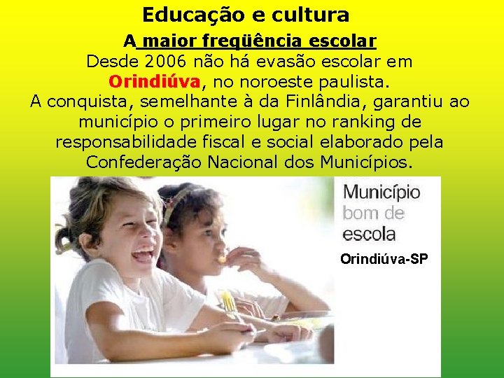 Educação e cultura A maior freqüência escolar Desde 2006 não há evasão escolar em