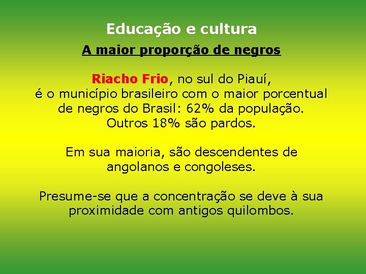 Educação e cultura A maior proporção de negros Riacho Frio, Frio no sul do