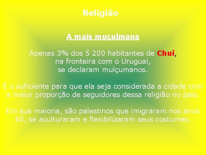 Religião A mais muçulmana Apenas 3% dos 5 200 habitantes de Chuí, Chuí na