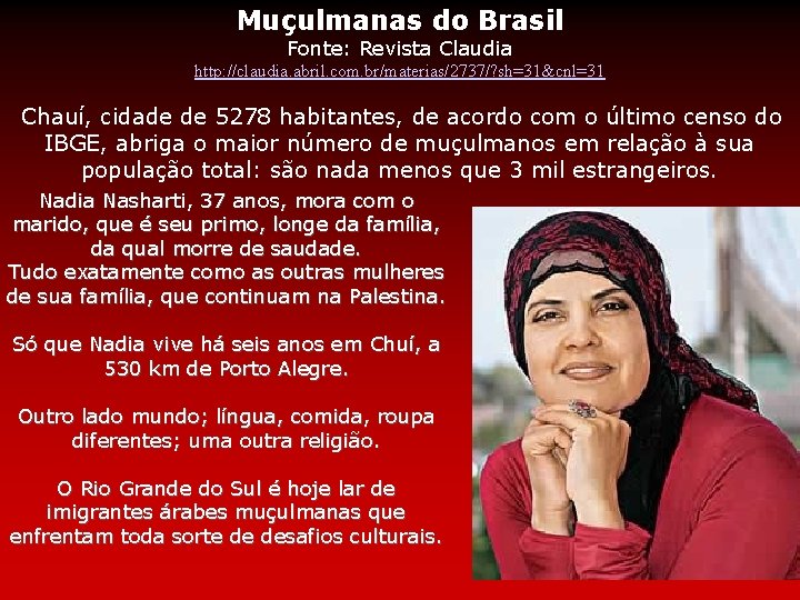 Muçulmanas do Brasil Fonte: Revista Claudia http: //claudia. abril. com. br/materias/2737/? sh=31&cnl=31 Chauí, cidade