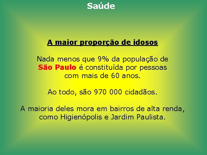 Saúde A maior proporção de idosos Nada menos que 9% da população de São