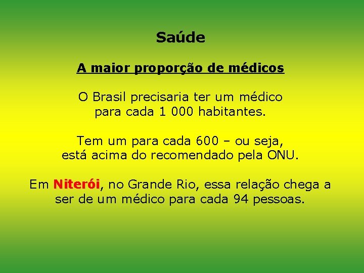 Saúde A maior proporção de médicos O Brasil precisaria ter um médico para cada