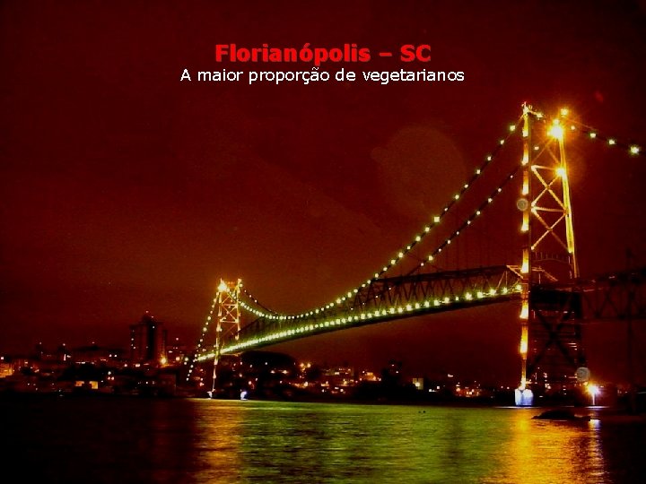 Florianópolis – SC A maior proporção de vegetarianos 