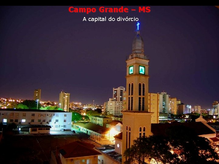Campo Grande – MS A capital do divórcio 